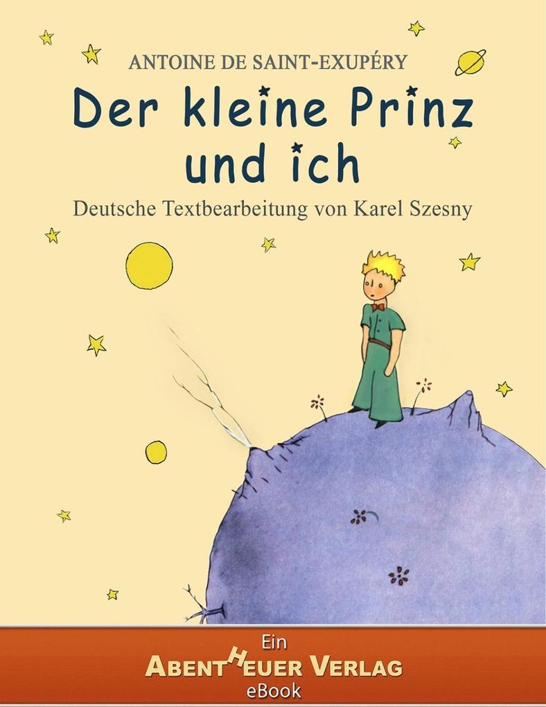 Der Kleine Prinz Das Buch Antoine de Saint-Exupéry: Der kleine Prinz und ich bei ebook.de