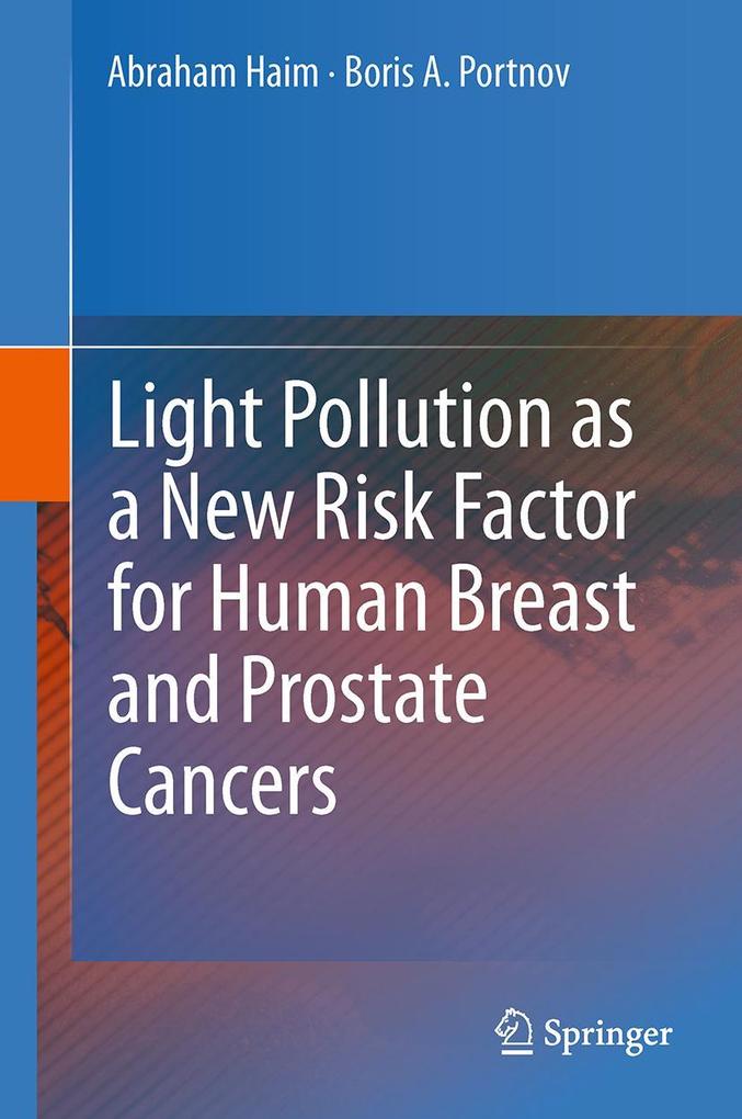 Produktbild: Light Pollution as a New Risk Factor for Human Breast and Prostate Cancers | Abraham Haim, Boris A. Portnov