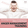 Anger Management Training - Wut und Ärger kontrollieren und loslassen lernen - effektive mentale Übungen