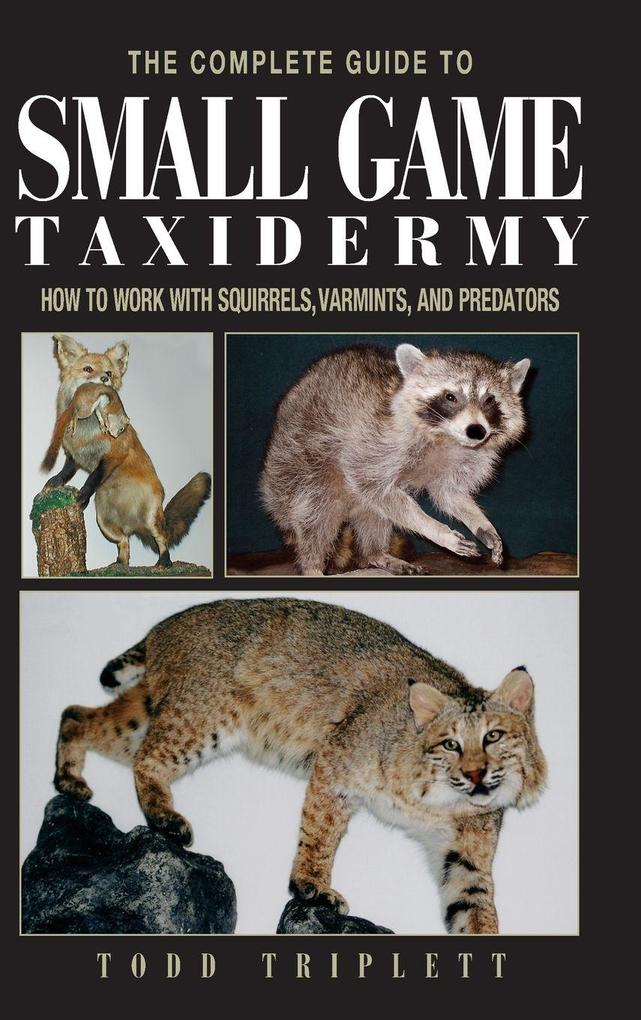 Produktbild: Complete Guide to Small Game Taxidermy | Todd Triplett