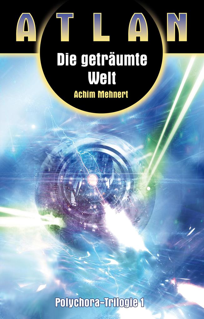 Produktbild: ATLAN Polychora 1: Die geträumte Welt | Achim Mehnert