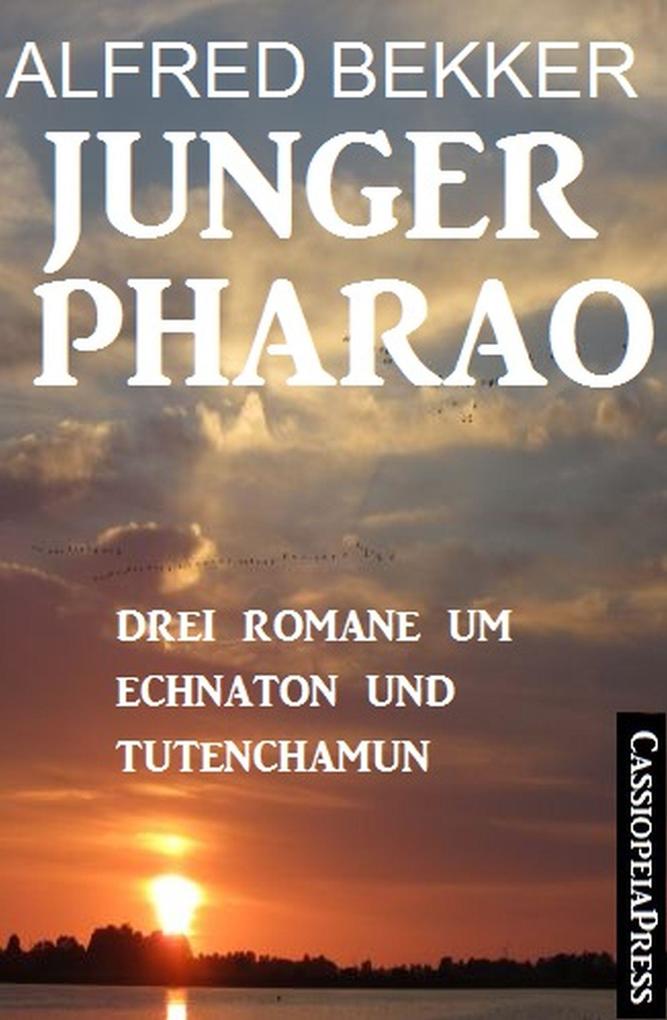 Produktbild: Junger Pharao: Drei Romane um Echnaton und Tutenchamun | Alfred Bekker