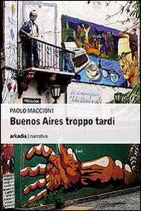 Produktbild: Buenos Aires troppo tardi | Paolo Maccioni