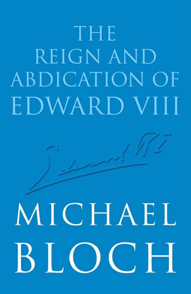 Produktbild: The Reign and Abdication of Edward VIII | Michael Bloch