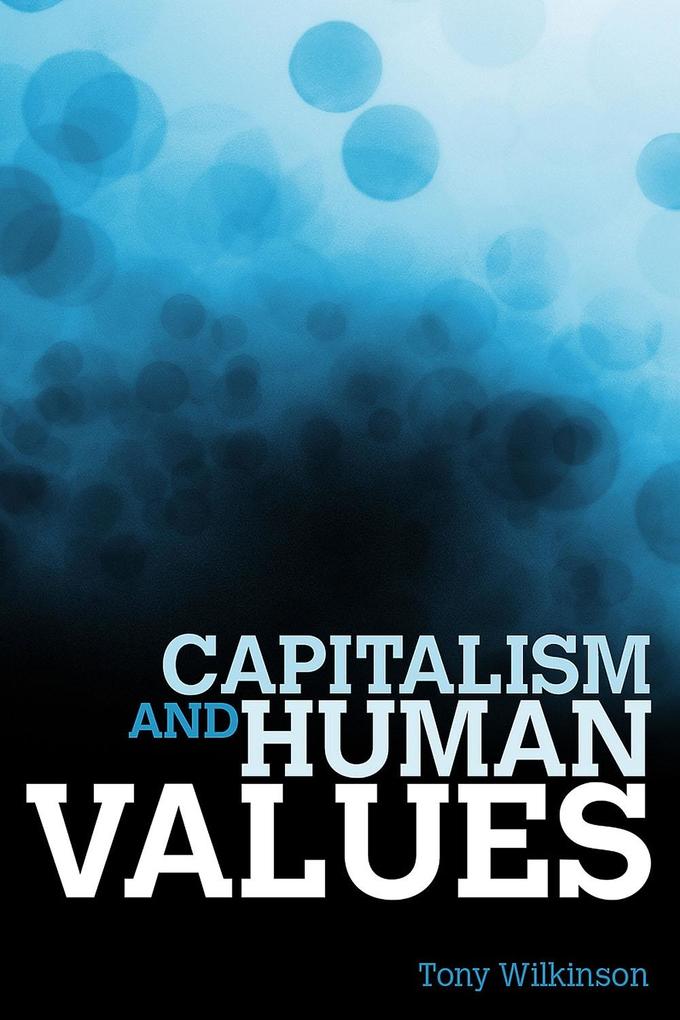 Produktbild: Capitalism and Human Values | Tony Wilkinson