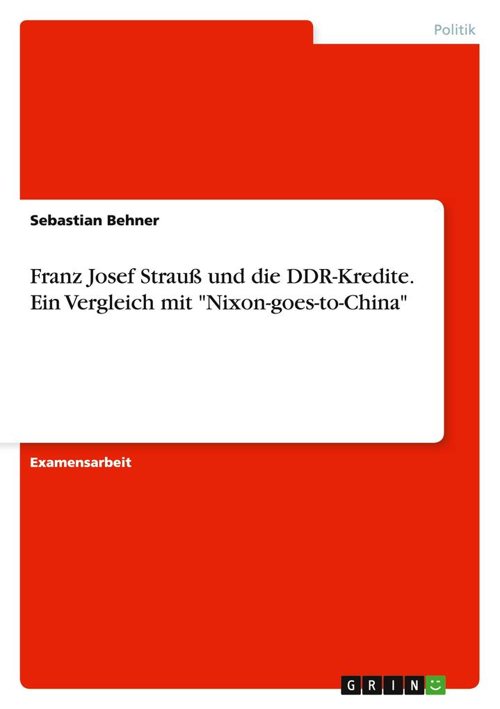 Produktbild: Franz Josef Strauß und die DDR-Kredite. Ein Vergleich mit "Nixon-goes-to-China" | Sebastian Behner
