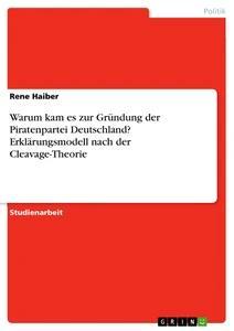 Produktbild: Warum kam es zur Gründung der Piratenpartei Deutschland? Erklärungsmodell nach der Cleavage-Theorie | Rene Haiber