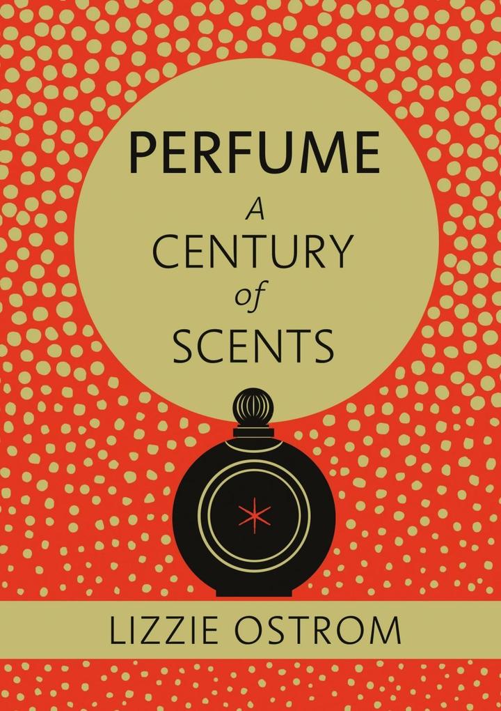 Produktbild: Perfume: A Century of Scents | Lizzie Ostrom