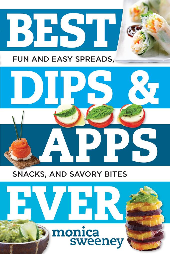 Produktbild: Best Dips and Apps Ever | Monica Sweeney