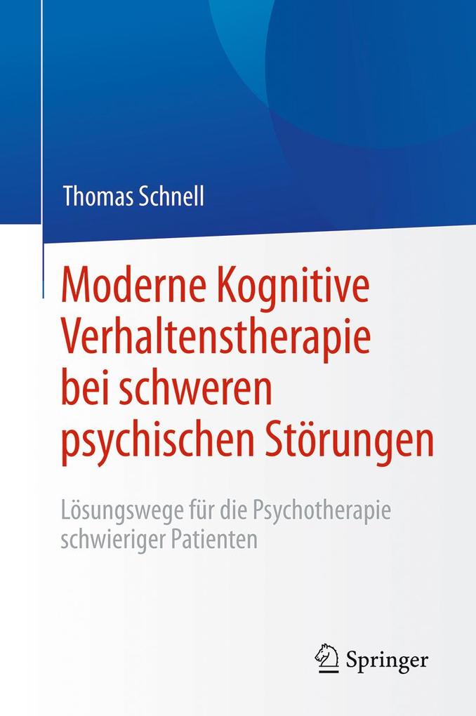 Produktbild: Moderne Kognitive Verhaltenstherapie bei schweren psychischen Störungen | Thomas Schnell