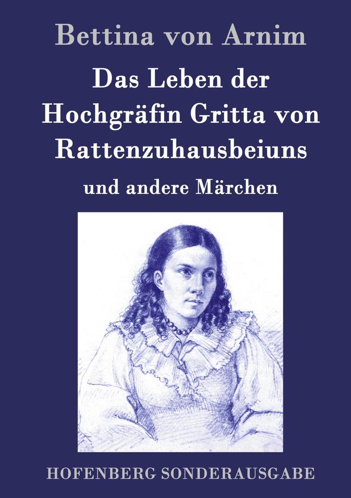 Produktbild: Das Leben der Hochgräfin Gritta von Rattenzuhausbeiuns | Bettina Von Arnim