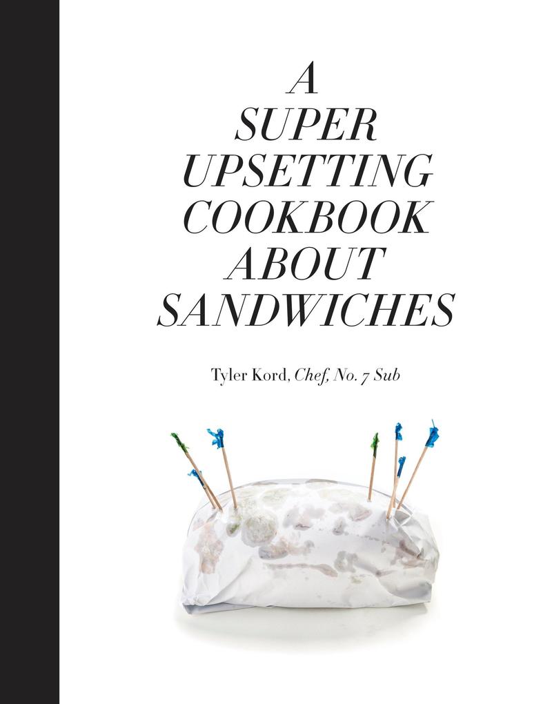 Produktbild: A Super Upsetting Cookbook about Sandwiches | Tyler Kord