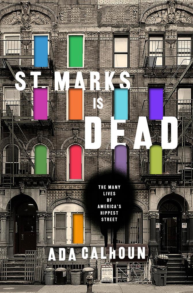 St. Marks Is Dead: The Many Lives of America's Hippest Street als eBook epub