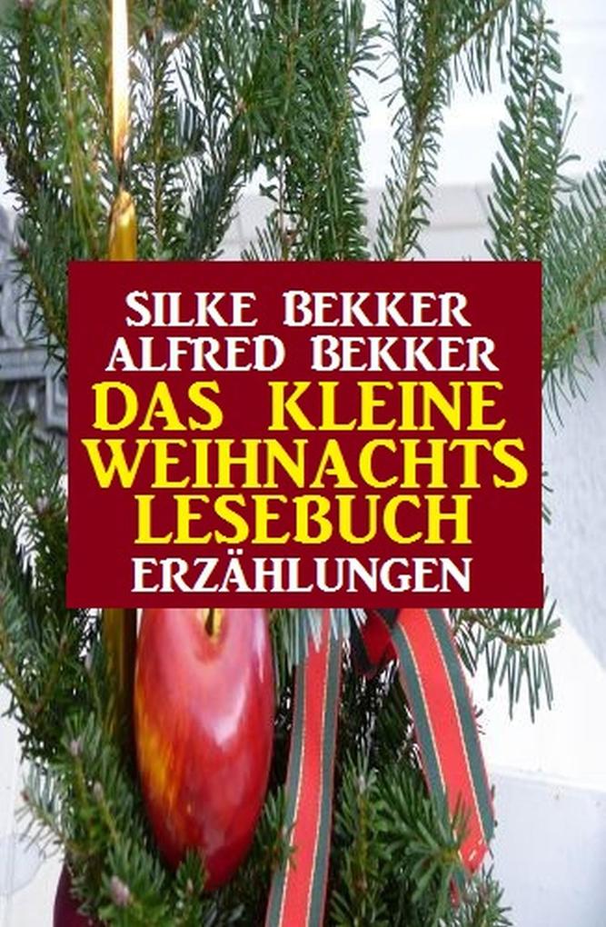 Produktbild: Das kleine Weihnachtslesebuch: Erzählungen | Silke Bekker, Alfred Bekker