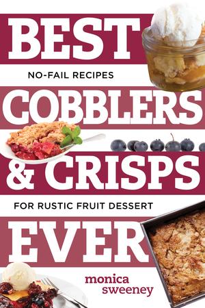 Produktbild: Best Cobblers and Crisps Ever: No-Fail Recipes for Rustic Fruit Desserts | Monica Sweeney