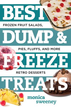 Produktbild: Best Dump and Freeze Treats: Frozen Fruit Salads, Pies, Fluffs, and More Retro Desserts | Monica Sweeney