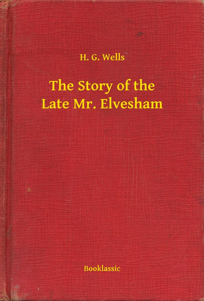 Produktbild: The Story of the Late Mr. Elvesham | H. G. Wells