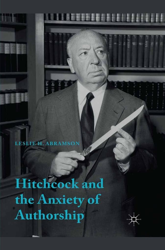 Produktbild: Hitchcock & the Anxiety of Authorship | Leslie H. Abramson