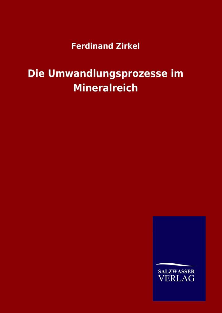 Produktbild: Die Umwandlungsprozesse im Mineralreich | Ferdinand Zirkel