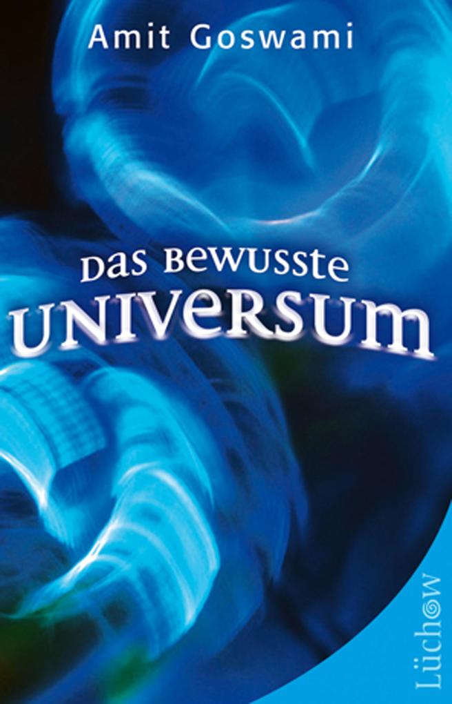 Produktbild: Das bewusste Universum | Amit Goswami