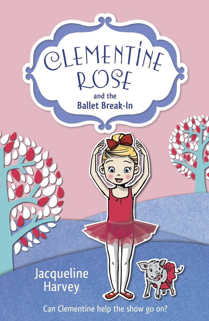 Produktbild: Clementine Rose and the Ballet Break-in | Jacqueline Harvey
