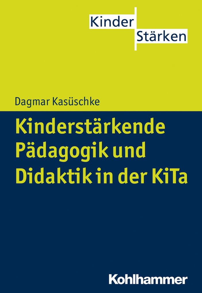 Produktbild: Kinderstärkende Pädagogik und Didaktik in der KiTa | Dagmar Kasüschke