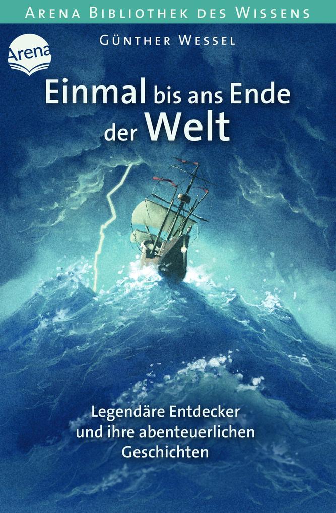 Produktbild: Einmal bis ans Ende der Welt. Legendäre Entdecker und ihre abenteuerlichen Geschichten | Günther Wessel