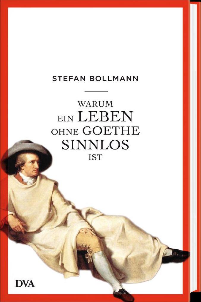 Weitere Ansicht: Warum ein Leben ohne Goethe sinnlos ist | Stefan Bollmann