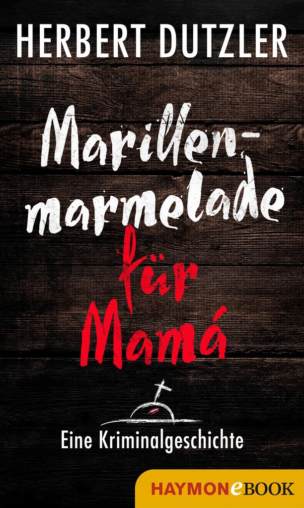 Produktbild: Marillenmarmelade für Mamá. Eine Kriminalgeschichte | Herbert Dutzler