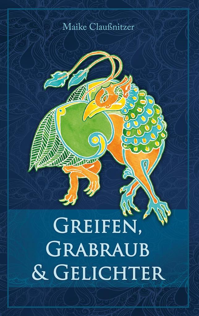 Produktbild: Greifen, Grabraub und Gelichter | Maike Claußnitzer