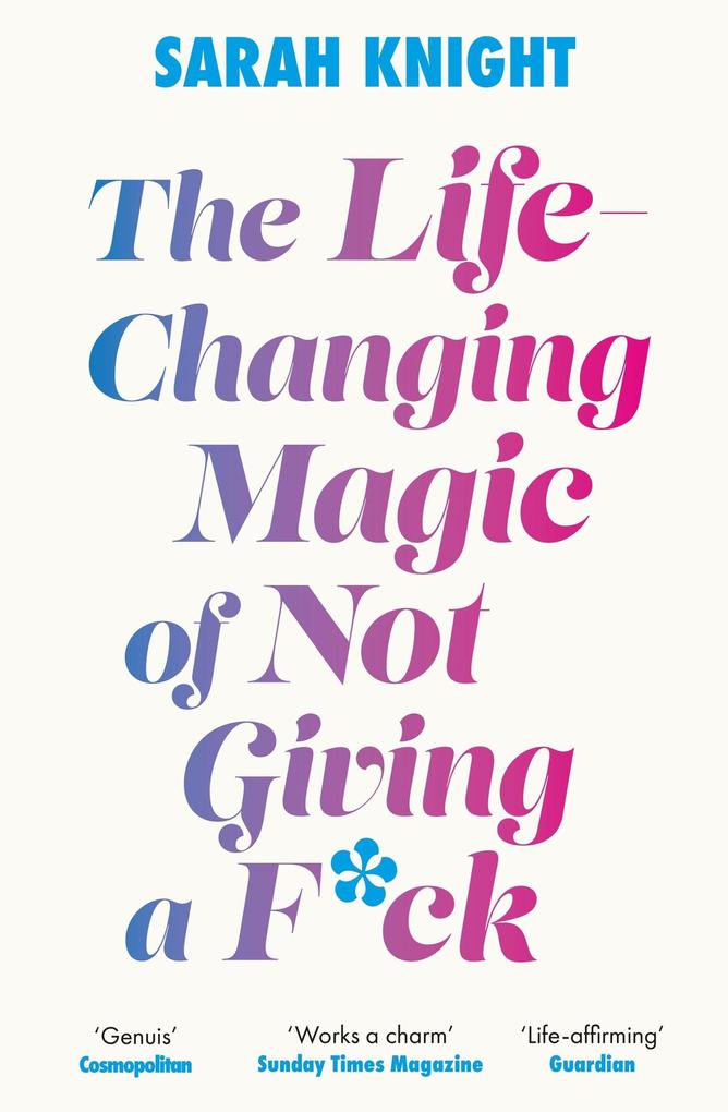Produktbild: The Life-Changing Magic of Not Giving a F**k | Sarah Knight