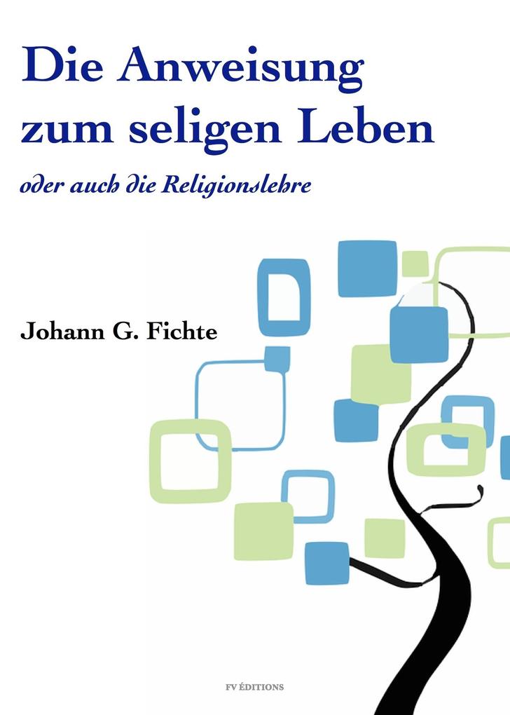 Produktbild: Die Anweisung zum seligen Leben oder auch die Religionslehre | Johann Gottlieb Fichte