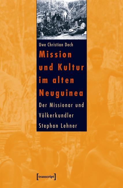 Produktbild: Mission und Kultur im alten Neuguinea | Uwe Christian Dech