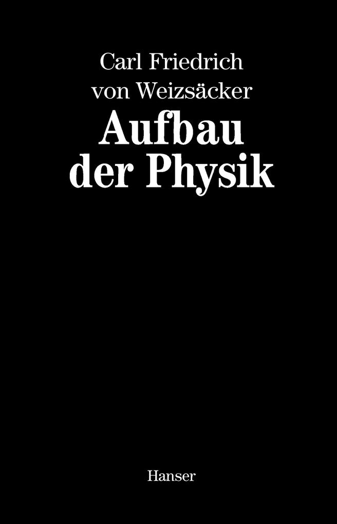 Produktbild: Aufbau der Physik | Carl Friedrich von Weizsäcker
