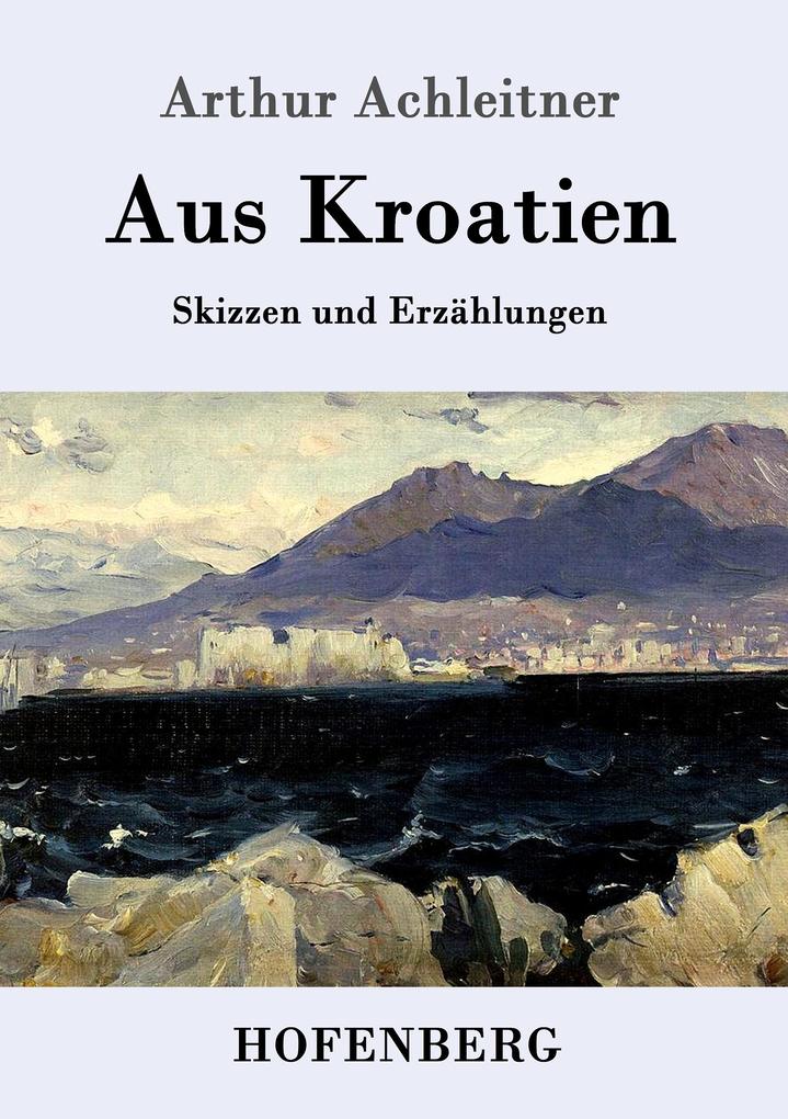 Produktbild: Aus Kroatien | Arthur Achleitner