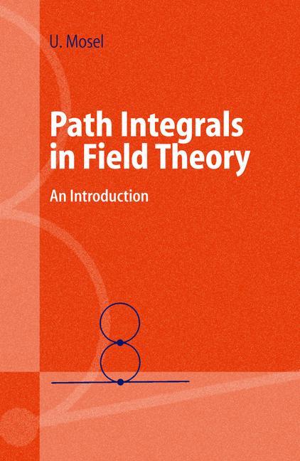 Weitere Ansicht: Path Integrals in Field Theory | Ulrich Mosel