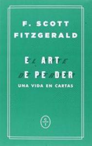 Produktbild: El arte de perder : una vida en cartas | F. Scott Fitzgerald