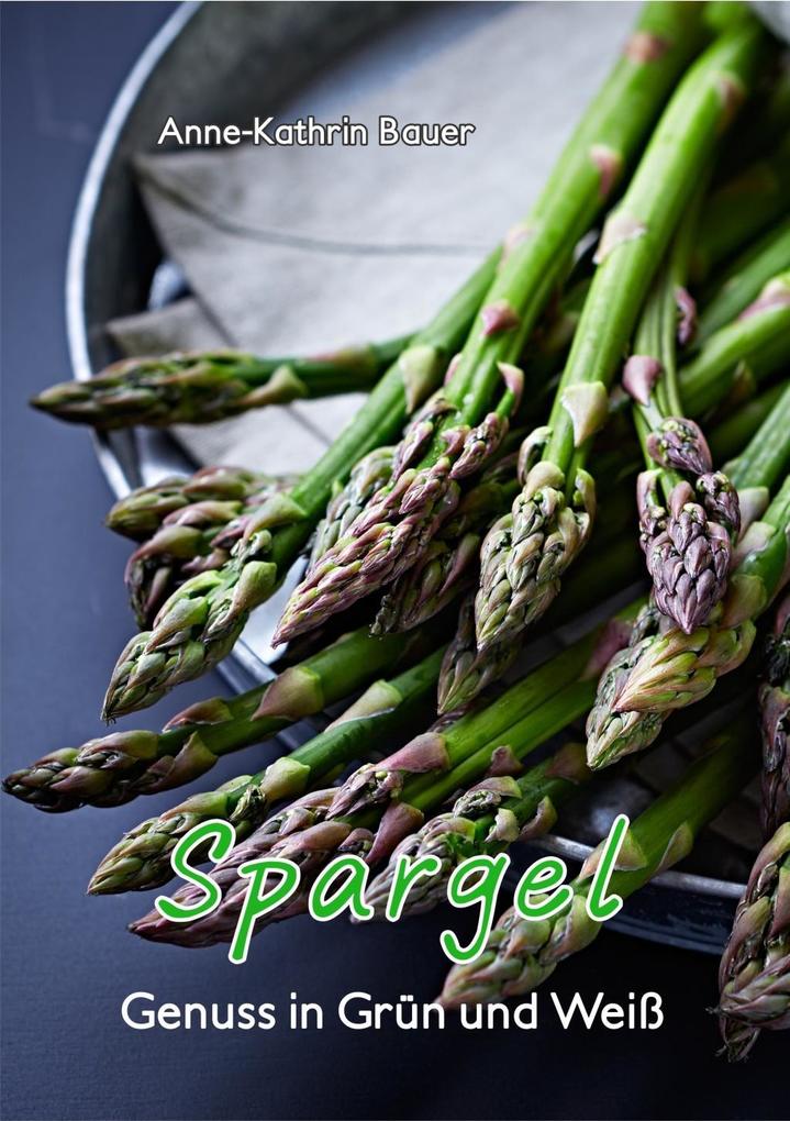 Produktbild: Spargel - Genuss in Grün und Weiß | Anne-Kathrin Bauer
