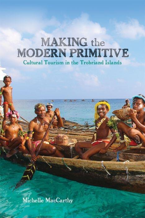 Making the Modern Primitive: Cultural Tourism in the Trobriand Islands als Buch (gebunden)