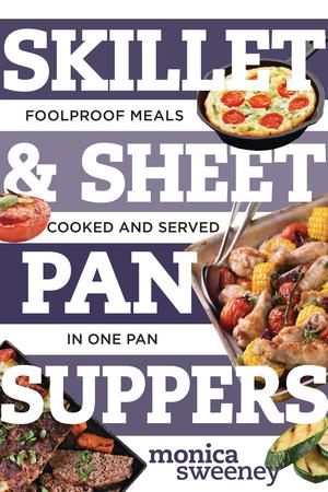 Produktbild: Skillet & Sheet Pan Suppers: Foolproof Meals, Cooked and Served in One Pan | Monica Sweeney