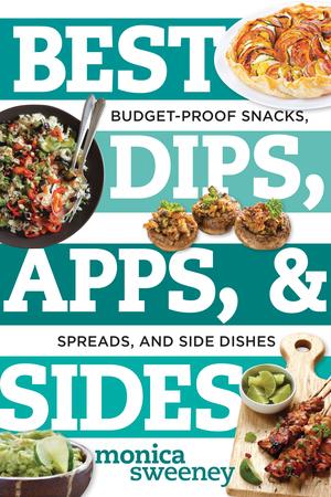 Produktbild: Best Dips, Apps, & Sides: Budget-Proof Snacks, Spreads, and Side Dishes | Monica Sweeney