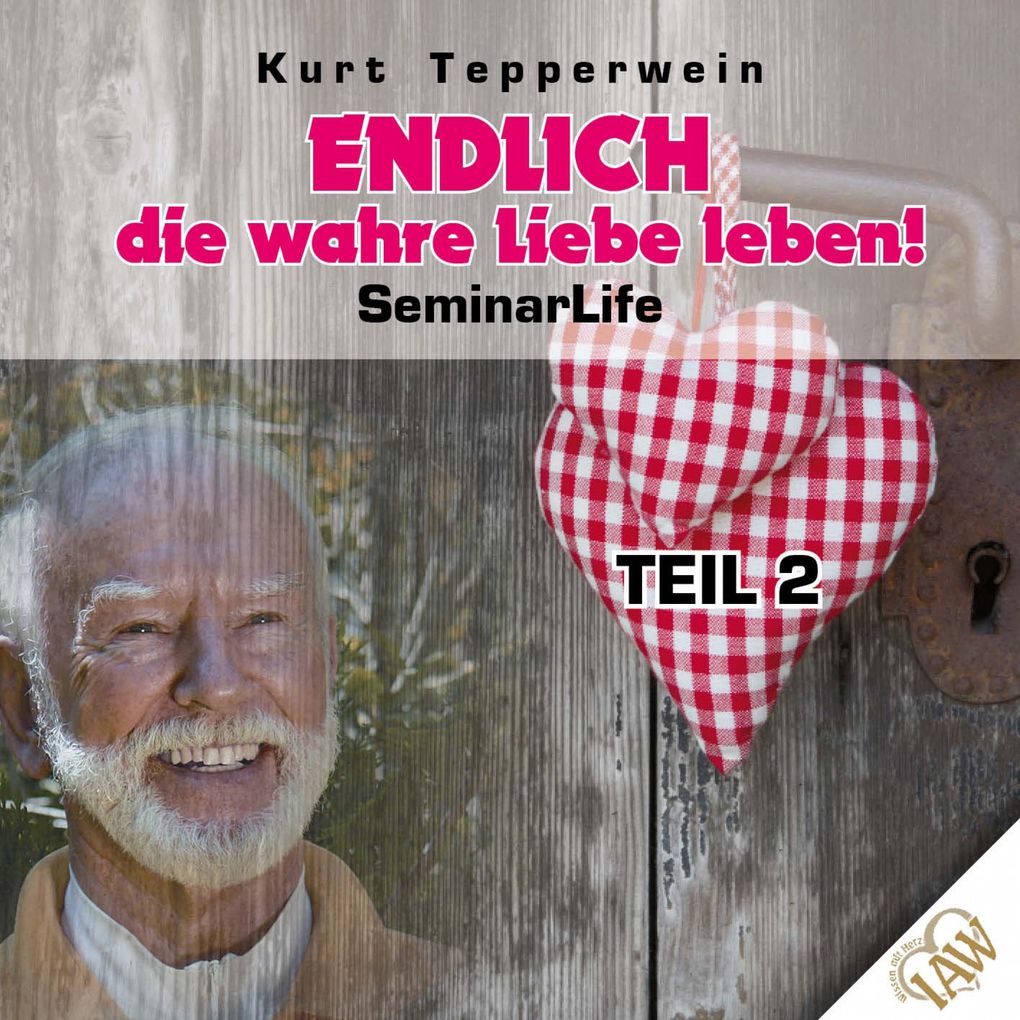 Produktbild: Endlich die wahre Liebe leben! Seminar Life - Teil 2 | Kurt Tepperwein