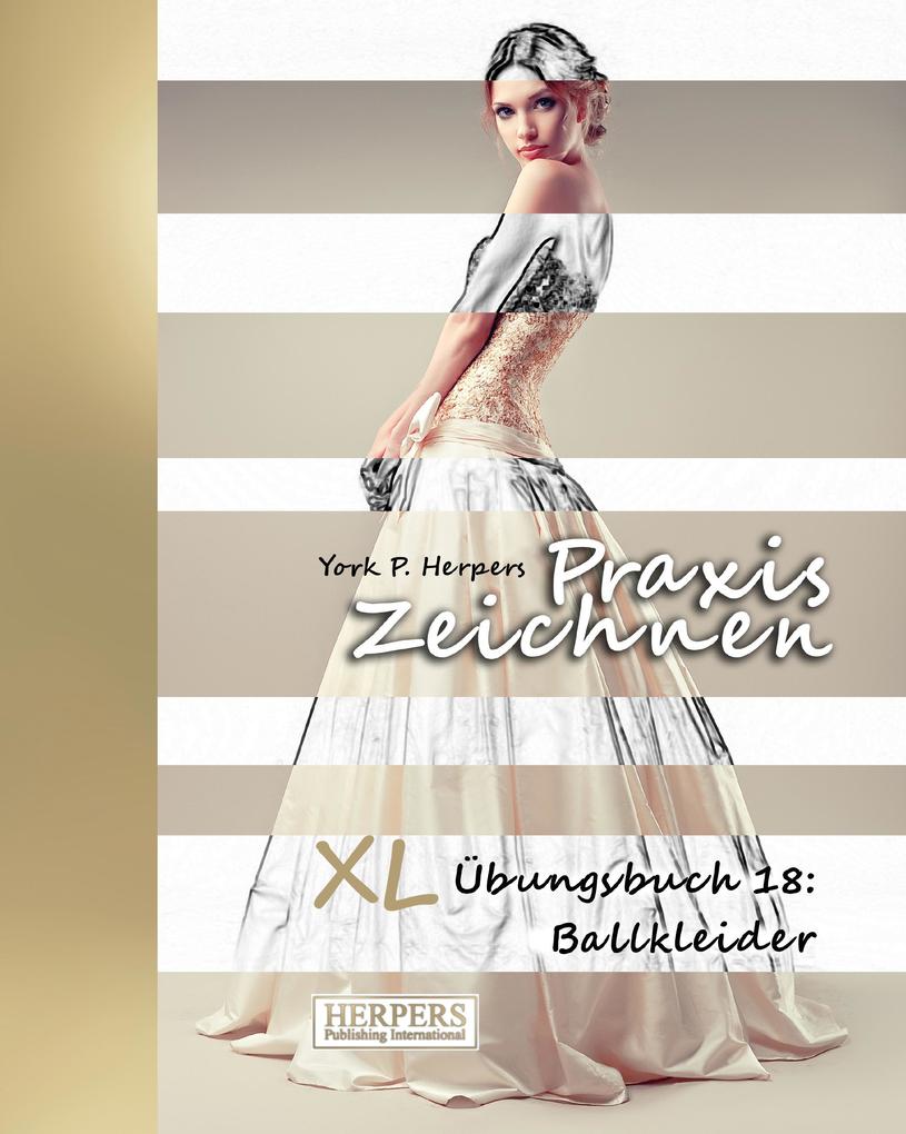 Produktbild: Praxis Zeichnen - XL Übungsbuch 18: Ballkleider | York P. Herpers