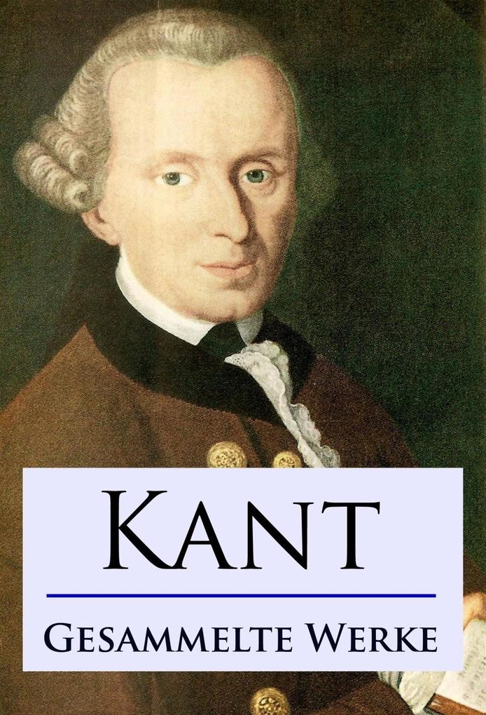 Immanuel Kant: Kant - Gesammelte Werke Bei Ebook.de