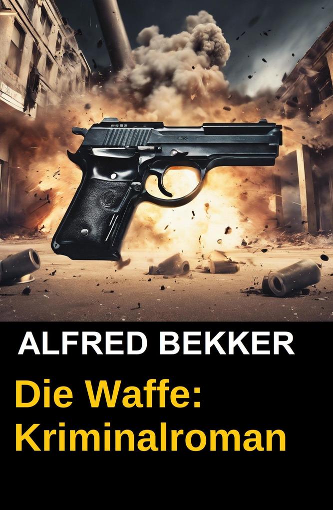 Produktbild: Die Waffe: Kriminalroman | Alfred Bekker