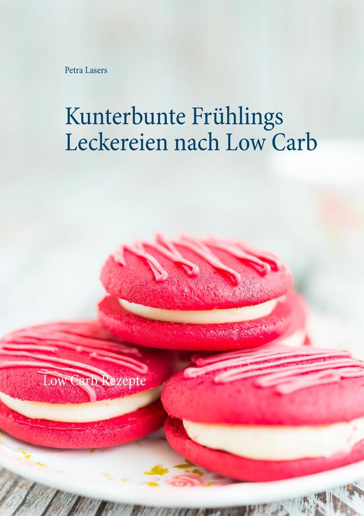 Produktbild: Kunterbunte Frühlings Leckereien nach Low Carb | Petra Lasers