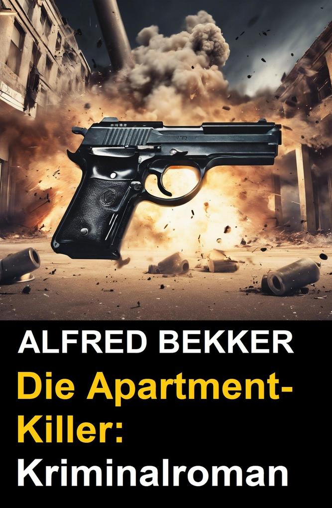 Produktbild: Die Apartment-Killer: Kriminalroman | Alfred Bekker, Henry Rohmer