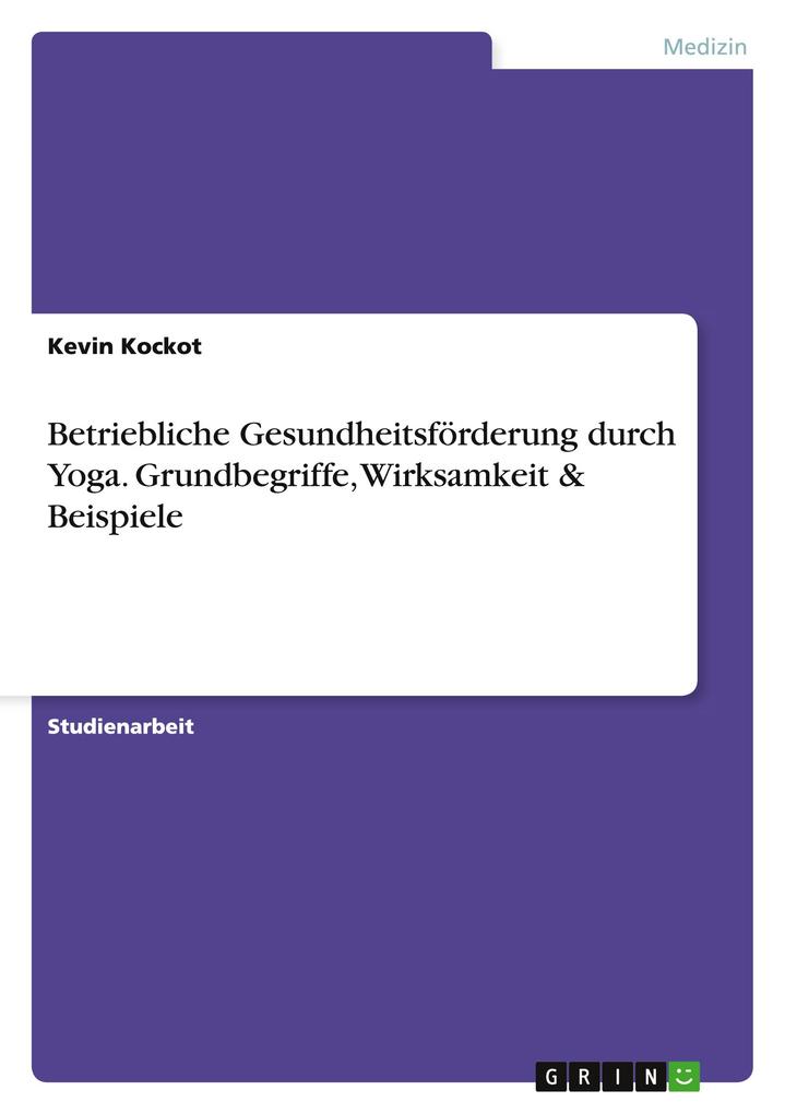 Produktbild: Betriebliche Gesundheitsförderung durch Yoga. Grundbegriffe, Wirksamkeit & Beispiele | Kevin Kockot