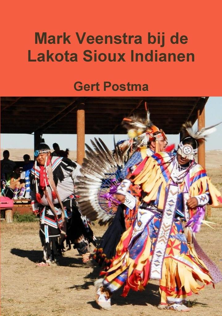 Produktbild: Mark Veenstra bij de Lakota Sioux Indianen | Gert Postma