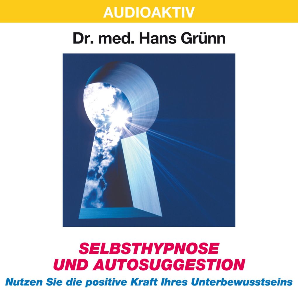 Produktbild: Selbsthypnose und Autosuggestion - Nutzen Sie die positive Kraft Ihres Unterbewusstseins | Dr. Hans Grünn